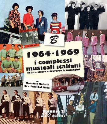 1964-1969: i complessi musicali italiani. La loro storia attraverso le immagini. Nuova ediz.. Vol. 2  - Libro Maiotti Maurizio 2022 | Libraccio.it