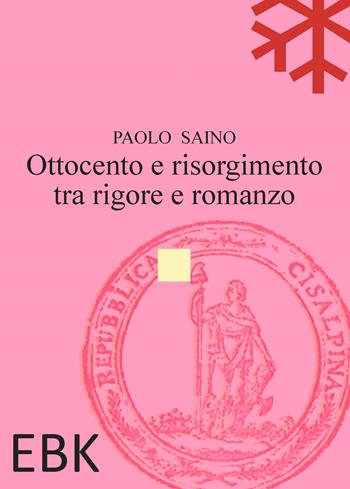 Ottocento e risorgimento tra rigore e romanzo - Paolo Saino - Libro EBK 2022 | Libraccio.it