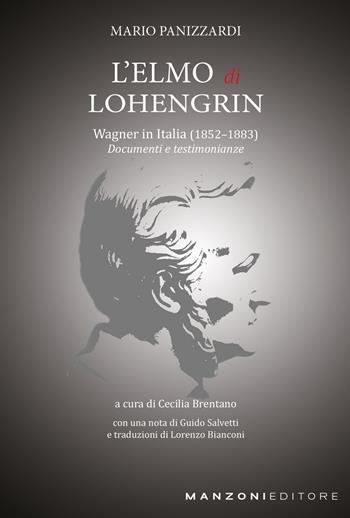 L'Elmo di Lohengrin. Wagner in Italia (1852-1883). Documenti e testimonianze - Mario Panizzardi - Libro Manzoni Editore 2020, Cultura musicale | Libraccio.it
