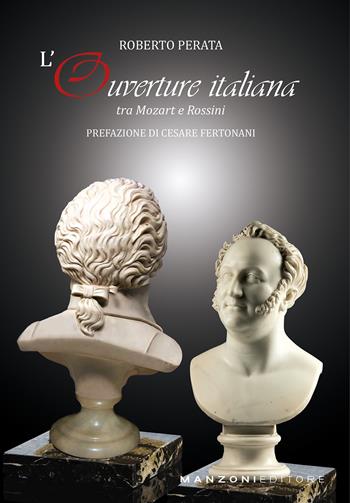 L'ouverture italiana tra Mozart e Rossini - Roberto Perata - Libro Manzoni Editore 2021, Cultura musicale | Libraccio.it