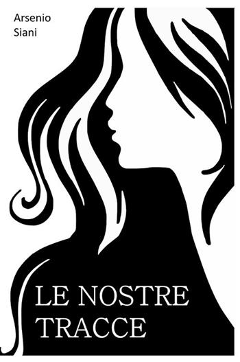 Le nostre tracce - Arsenio Siani - Libro Accademia Edizioni ed Eventi 2019 | Libraccio.it