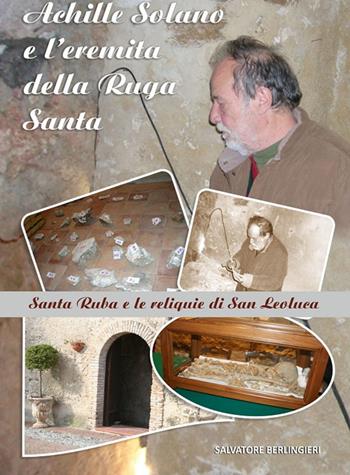 Achille Solano e l'eremita della Ruga Santa - Salvatore Berlingieri - Libro Accademia Edizioni ed Eventi 2019 | Libraccio.it