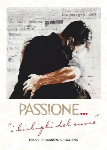 Passione. I bisbigli del cuore - Maurizio Gimigliano - Libro Accademia Edizioni ed Eventi 2019 | Libraccio.it
