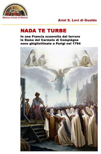 Nada te turbe - Ariel Stefano Levi di Gualdo - Libro Edizioni L'Isola di Patmos 2019 | Libraccio.it