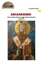 Arianesimo. Una eresia antica e oggi molto presente - Leonardo Grazzi - Libro Edizioni L'Isola di Patmos 2019, Veritas vos liberat | Libraccio.it