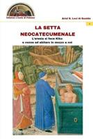 La setta neocatecumenale. L'eresia di fece Kiko e venne ad abitare in mezzo a noi. Ediz. multilingue - Ariel Stefano Levi di Gualdo - Libro Edizioni L'Isola di Patmos 2019 | Libraccio.it