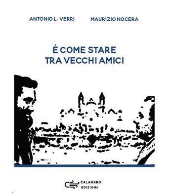 È come stare tra vecchi amici - Antonio Leonardo Verri, Maurizio Nocera - Libro Calamaro Edizioni 2021, Ristampe | Libraccio.it