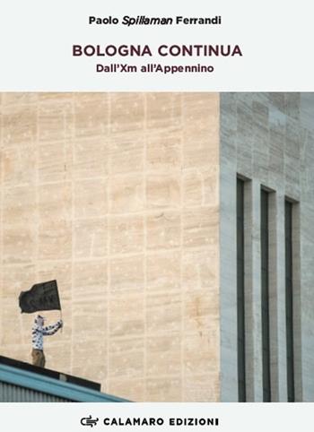 Bologna continua. Dall'XM all'Appennino - Spillaman - Libro Calamaro Edizioni 2020, Narrativa | Libraccio.it