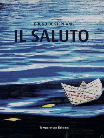 Il saluto - Bruno De Stephanis - Libro Temperatura Edizioni 2020 | Libraccio.it