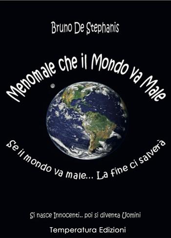 Menomale che il mondo va male - Bruno De Stephanis - Libro Temperatura Edizioni 2020 | Libraccio.it
