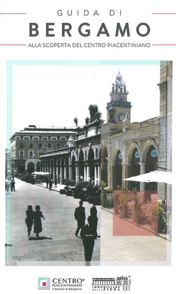 Guida di Bergamo. Alla scoperta del Centro Piacentiniano. Nuova ediz.  - Libro Immobiliare della Fiera 2019 | Libraccio.it