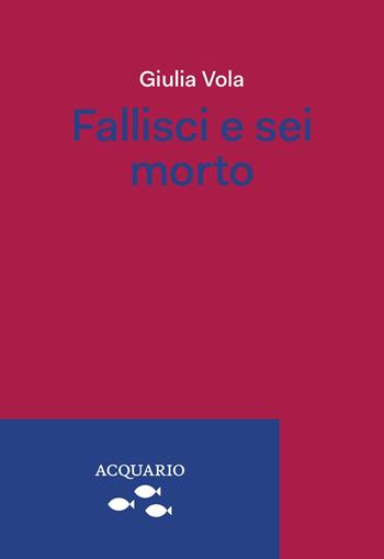 Fallisci e sei morto - Giulia Vola - Libro Acquario 2021, Bootleg | Libraccio.it