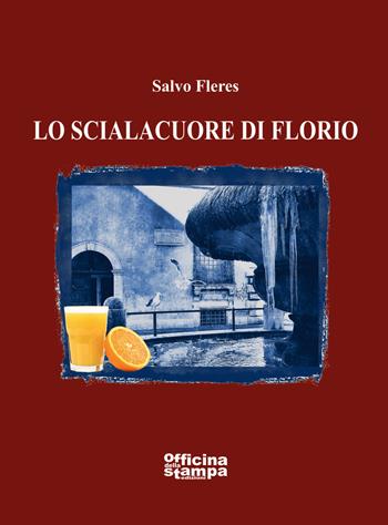 Lo scialaquore di Florio - Salvo Fleres - Libro Officina della stampa 2019 | Libraccio.it
