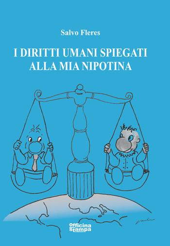 I diritti umani spiegati alla mia nipotina. Ediz. illustrata - Salvo Fleres - Libro Officina della stampa 2019, Saggistica | Libraccio.it