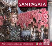 Sant'Agata. Alla scoperta di luoghi e tradizioni. Ediz. italiana e inglese