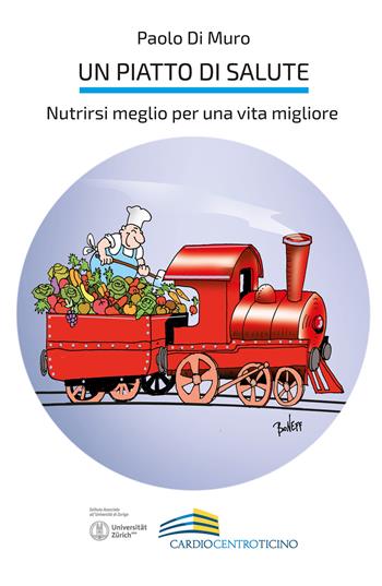 Un piatto di salute. Nutrirsi meglio per una vita migliore - Paolo Di Muro - Libro Fondazione Cardiocentro Ticino 2019 | Libraccio.it