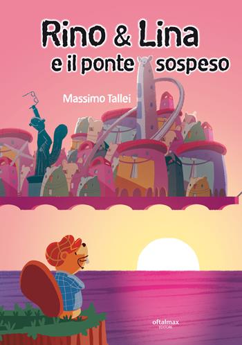 Rino & Lina e il ponte sospeso - Massimo Tallei - Libro Oftalmax 2022, Le oftalmofavole | Libraccio.it