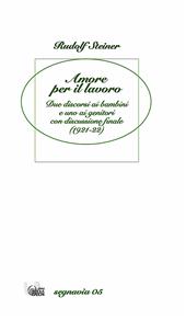 Amore per il lavoro. Due discorsi ai bambini e uno ai genitori con discussione finale (1921-22)