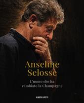 Anselme Selosse. L'uomo che ha cambiato la Champagne