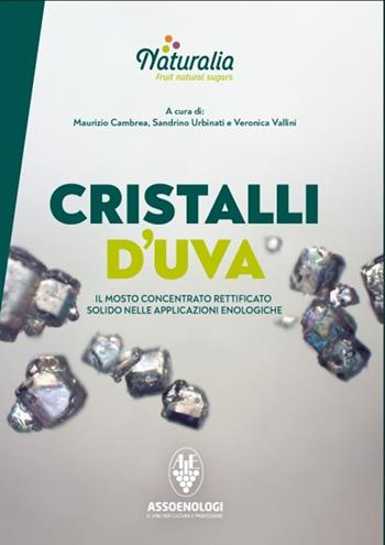 Cristalli d'uva. Il mosto concentrato rettificato solido nelle applicazioni enologiche  - Libro Assoenologi 2024 | Libraccio.it