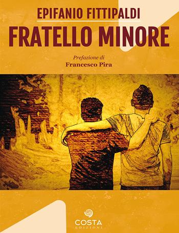 Fratello minore - Epifanio Fittipaldi - Libro Costa Edizioni 2019, Memorabilia | Libraccio.it