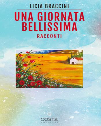 Una giornata bellissima - Licia Braccini - Libro Costa 2019 | Libraccio.it