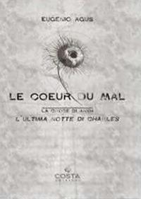 Le coeur du mal. (La croce di Ankh). L'ultima notte di Charles - Eugenio Agus - Libro Costa 2020, Teatro | Libraccio.it