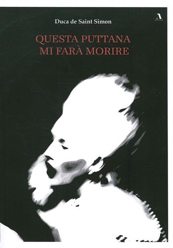 Questa puttana mi farà morire - Louis de Saint-Simon - Libro Adler 2020 | Libraccio.it