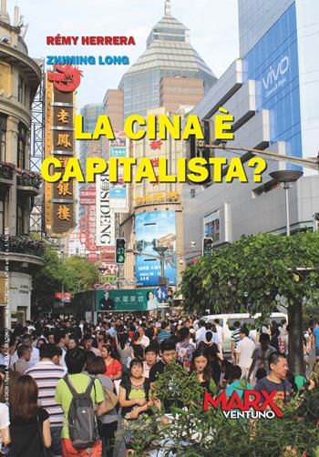 La Cina è capitalista? - Rémy Herrera, Zhiming Long - Libro MarxVentuno 2020 | Libraccio.it