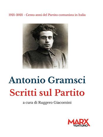 Scritti sul partito - Antonio Gramsci - Libro MarxVentuno 2020 | Libraccio.it
