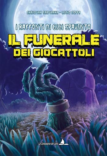 Il funerale dei giocattoli. I racconti di Gigi Spavento - Christian Sartirana - Libro La Compagnia del Libro 2020 | Libraccio.it