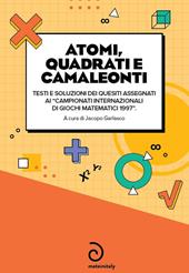 Atomi, quadrati e camaleonti. Testi e soluzioni dei quesiti assegnati ai «campionati internazionali di giochi matematici 1997»