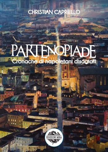 Partenopiade. Cronache di napoletani disagiati - Christian Capriello - Libro Mea 2019 | Libraccio.it