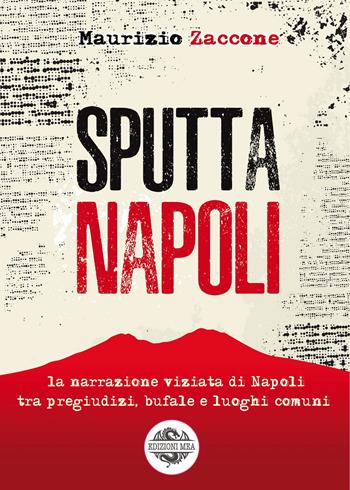 Sputtanapoli. La narrazione viziata di Napoli fra pregiudizi, bufale e luoghi comuni - Maurizio Zaccone - Libro Mea 2019 | Libraccio.it