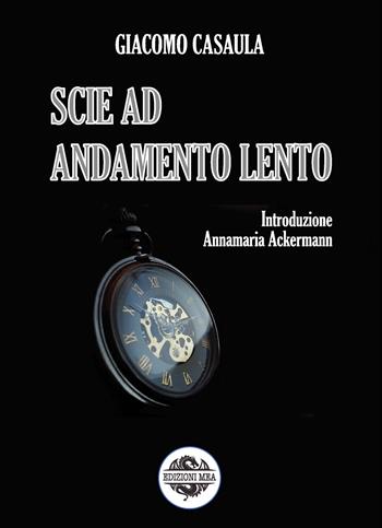 Scie ad andamento lento - Giacomo Casaula - Libro Mea 2019 | Libraccio.it