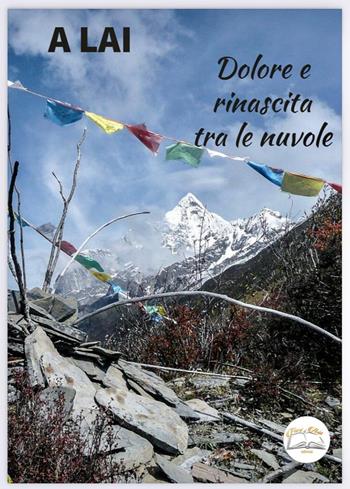 Dolore e rinascita tra le nuvole - A Lai - Libro Fiori d'Asia Editrice 2021 | Libraccio.it