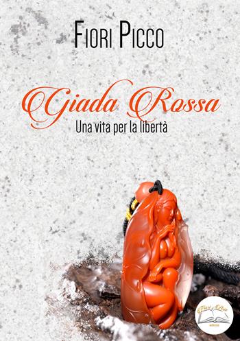 Giada rossa. Una vita per la libertà. Ediz. integrale - Fiori Picco - Libro Fiori d'Asia Editrice 2020 | Libraccio.it