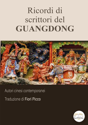 Ricordi di scrittori del Guangdong. Ediz. integrale  - Libro Fiori d'Asia Editrice 2021 | Libraccio.it