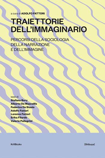 Traiettorie dell'immaginario. Percorsi della sociologia della narrazione e dell'immagine  - Libro Krill Books 2020, Shibuya | Libraccio.it