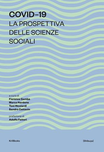 Covid-19. La prospettiva delle scienze sociali  - Libro Krill Books 2020, Shibuya | Libraccio.it
