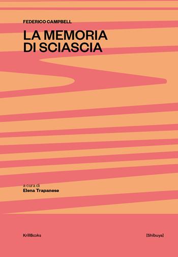 La memoria di Sciascia. Ediz. integrale - Federico Campbell - Libro Krill Books 2022, Shibuya | Libraccio.it