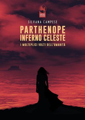Parthenope Inferno Celeste. I molteplici volti dell'umanità - Silvana Campese - Libro Phoenix Publishing 2020 | Libraccio.it
