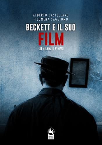 Beckett e il suo Film. Un silenzio visivo - Alberto Castellano, Filomena Saggiomo - Libro Phoenix Film Production 2020 | Libraccio.it