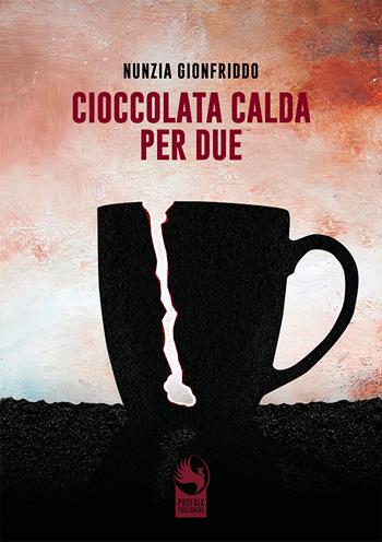 Cioccolata calda per due - Nunzia Gionfriddo - Libro Phoenix Publishing 2022 | Libraccio.it