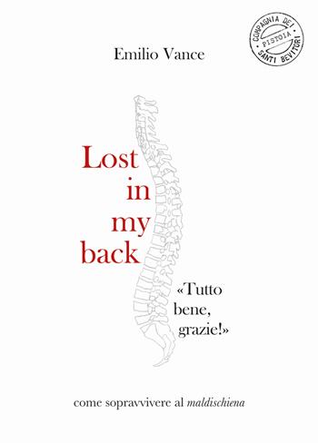 Lost in my back. «Tutto bene, grazie!» Come sopravvivere al maldischiena - Emilio Vance - Libro Compagnia dei Santi Bevitori 2019 | Libraccio.it