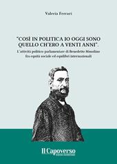 «Così in politica io oggi sono quello ch'ero a vent'anni». l'attività politico-parlamentare di Benedetto Musolino fra equità sociale ed equilibri internazionali. Nuova ediz.