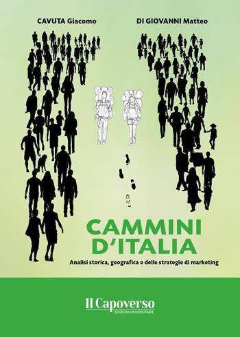 Cammini d'Italia. Analisi storica, geografica e delle strategie di marketing - Giacomo Cavuta, Matteo Di Giovanni - Libro Il Capoverso 2024 | Libraccio.it