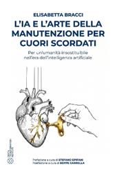L'IA e l'arte della manutenzione dei cuori scordati. Per un'umanità insostituibile nell'era dell'intelligenza artificiale