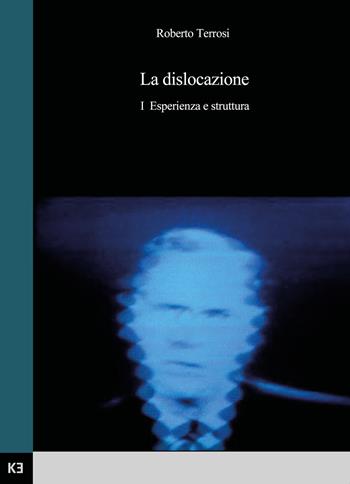 La dislocazione. Vol. 1: Esperienza e struttura. - Roberto Terrosi - Libro Kaiak 2019 | Libraccio.it