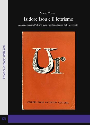 Isidore Isou e il lettrismo. A cosa è servita l'ultima avanguardia artistica del Novecento - Mario Costa - Libro Kaiak 2019 | Libraccio.it